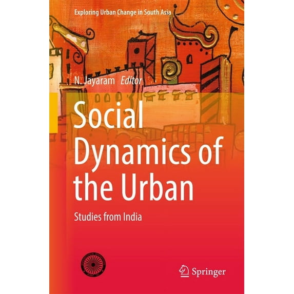 Exploring Urban Change in South Asia Social Dynamics of the Urban: Studies from India, (Hardcover)