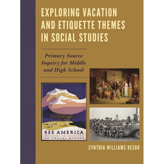 Exploring Vacation and Etiquette Themes in Social Studies: Primary Source Inquiry for Middle and High School, (Paperback)