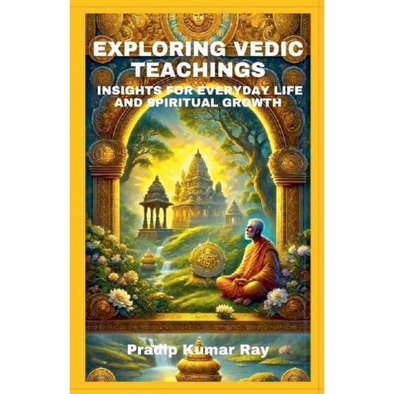 Exploring Vedic Teachings (Insights for Everyday Life and Spiritual Growth), (Paperback)