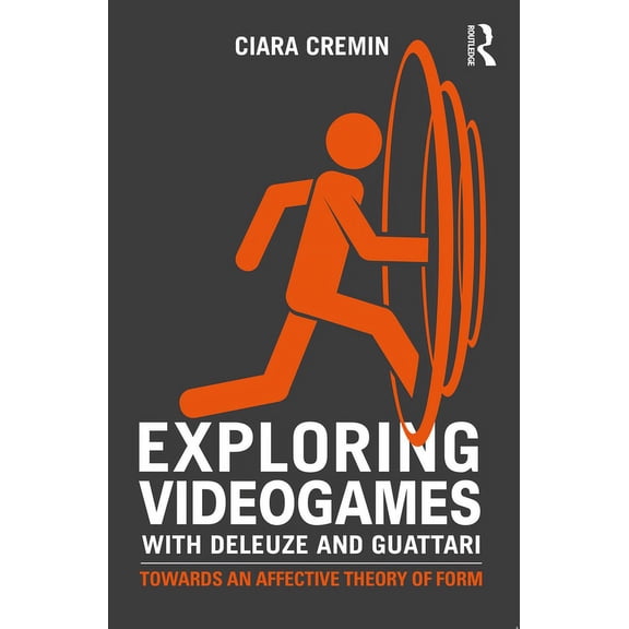 Exploring Videogames with Deleuze and Guattari: Towards an Affective Theory of Form, (Paperback)