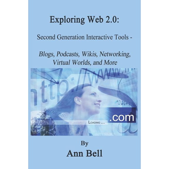 Exploring Web 2.0: : Second Generation Interactive Tools - Blogs, Podcasts, Wikis, Networking, Virtual Words, And More, (Paperback)