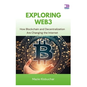 Exploring Web3: How Blockchain and Decentralization Are Changing the Internet, (Paperback)