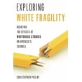 thumbnail image 1 of Exploring White Fragility: Debating the Effects of Whiteness Studies on America's Schools, (Paperback), 1 of 1