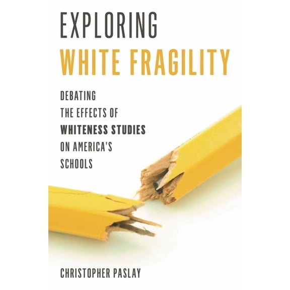 Exploring White Fragility: Debating the Effects of Whiteness Studies on America's Schools, (Paperback)