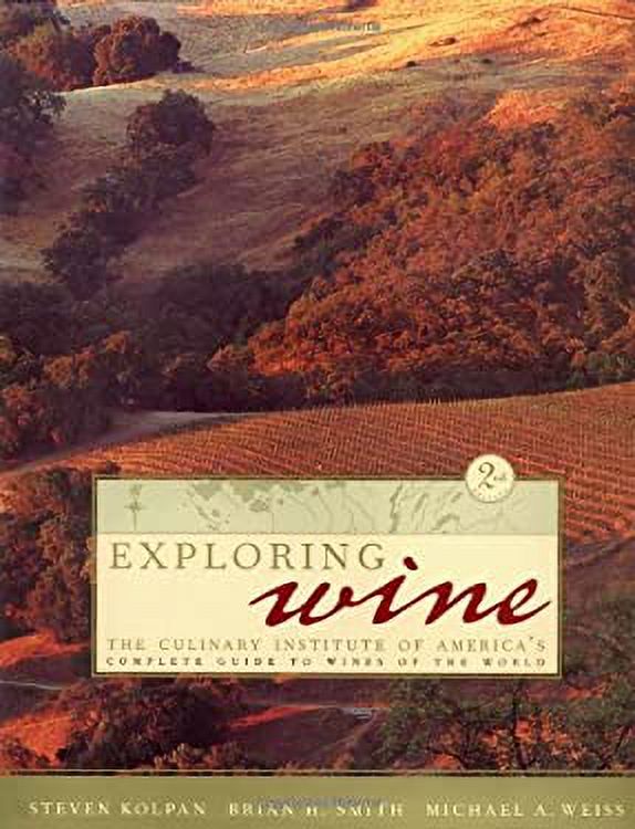 Exploring Wine The Culinary Institute of America's Complete Guide to