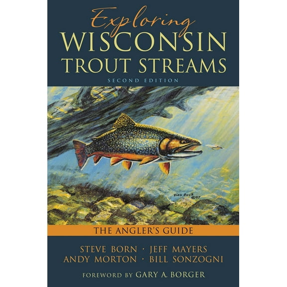 Exploring Wisconsin Trout Streams : The Angler's Guide (Paperback)