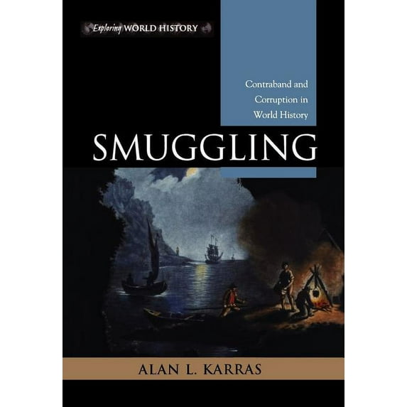 Exploring World History: Smuggling : Contraband and Corruption in World History (Hardcover)