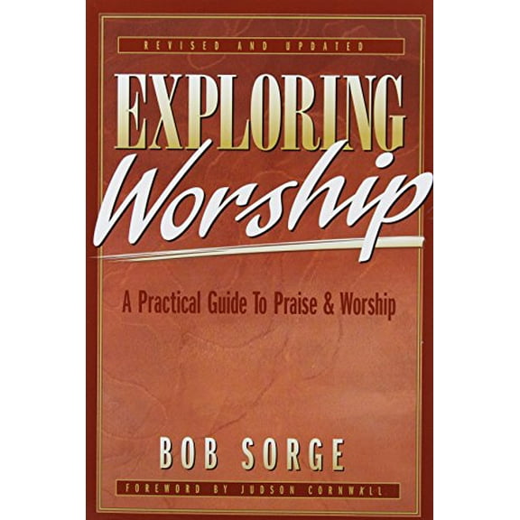 Pre-Owned Exploring Worship: A Practical Guide to Praise & Worship (Paperback) by Bob Sorge