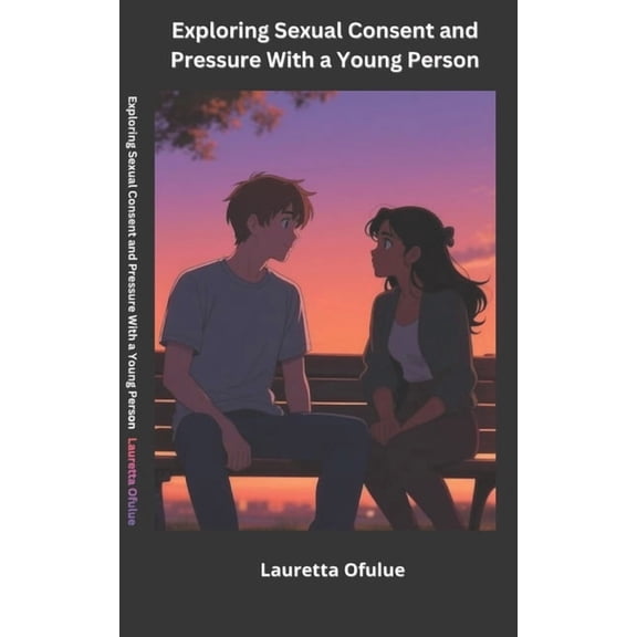 Exploring sexual consent and pressure with a young person, (Paperback)