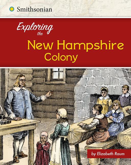 Exploring the 13 Colonies Exploring the New Hampshire Colony