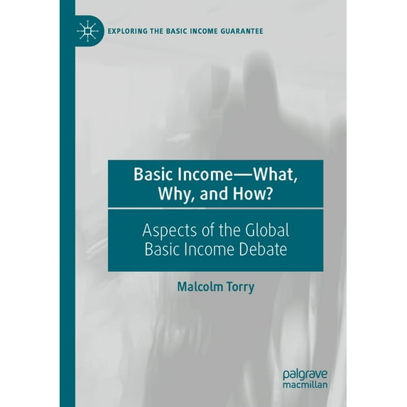 Exploring the Basic Income Guarantee Basic Income--What, Why, and How?: Aspects of the Global Basic Income Debate, (Paperback)