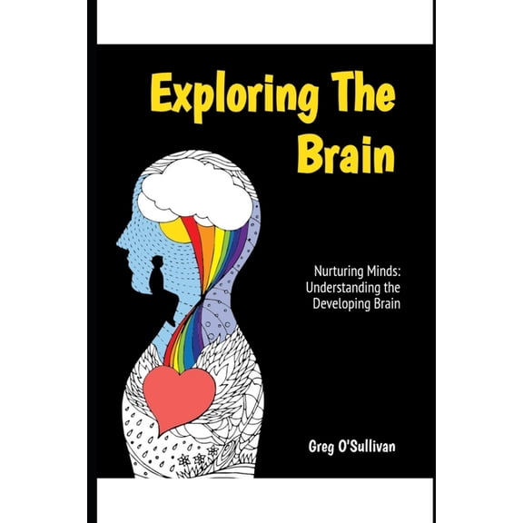 Exploring the Brain: Nurturing minds: Understanding the Developing Brain through childhood, adolescents and young adults, (Paperback)