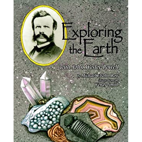 Pre-Owned Exploring the Earth with John Wesley Powell (Hardcover) 1575052547 9781575052540