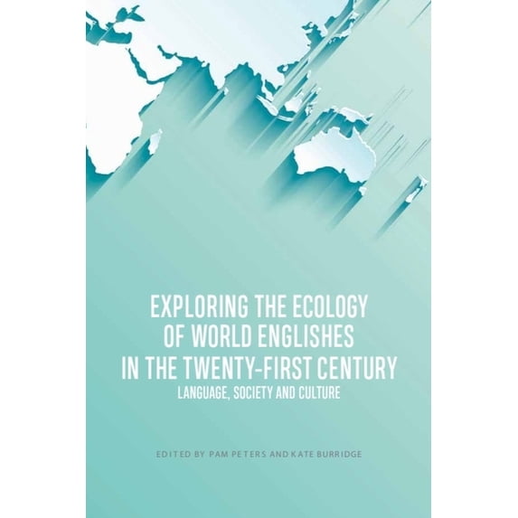 Exploring the Ecology of World Englishes in the Twenty-First Century: Language, Society and Culture, (Hardcover)