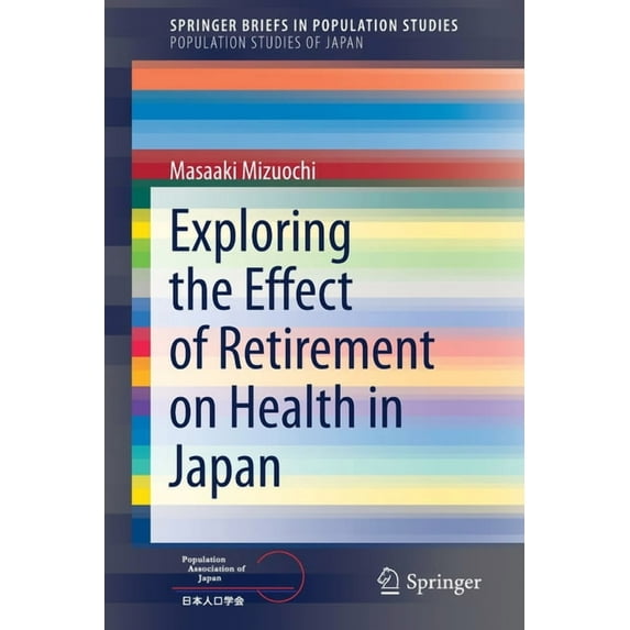 Exploring the Effect of Retirement on Health in Japan, (Paperback)