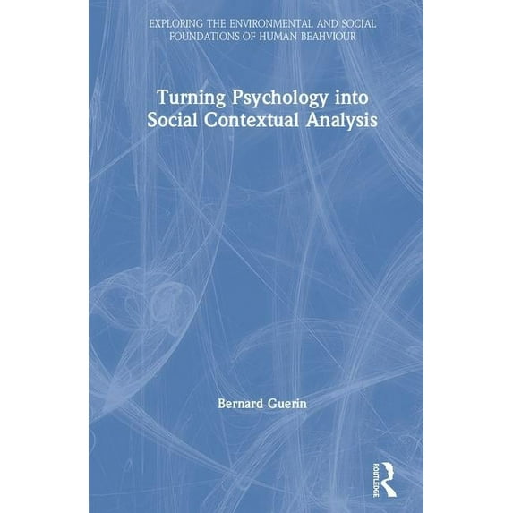 Exploring the Environmental and Social F Turning Psychology into Social Contextual Analysis, (Hardcover)