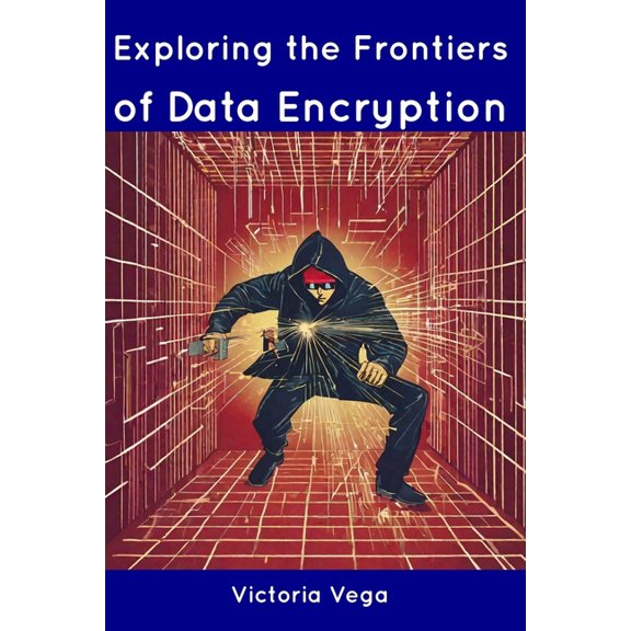 Exploring the Frontiers of Data Encryption (Paperback)