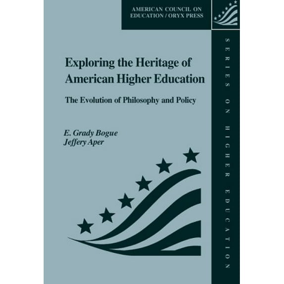 Pre-Owned Exploring the Heritage of American Higher Education: The Evolution of Philosophy and Policy (Hardcover) 1573563102 9781573563109