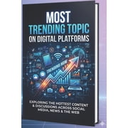 Exploring the Hottest Content & Discussi "Most Trending Topic On Digital Platforms" Why People Are So Interesting In This Topic, Book 1, Paperback