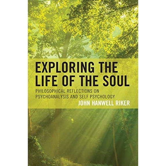 Pre-Owned Exploring the Life of the Soul : Philosophical Reflections on Psychoanalysis and Self Psychology (Paperback) 9781498543927