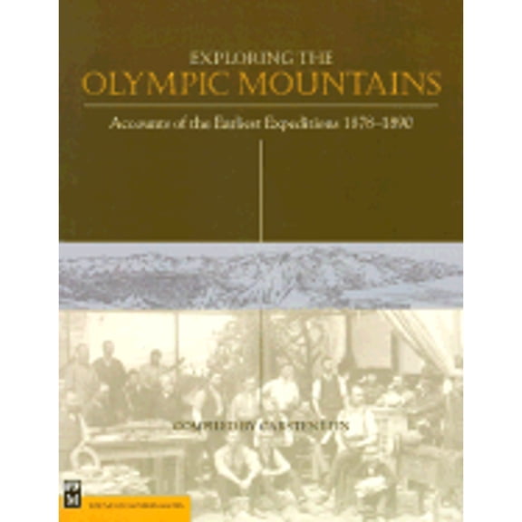 Pre-Owned Exploring the Olympic Mountains: Accounts of the Earliest Explorations, 1878-1890 (Paperback) 0898868033 9780898868036