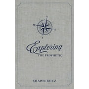 Exploring the Prophetic Devotional : A 90 day journey of hearing God's Voice (Hardcover)