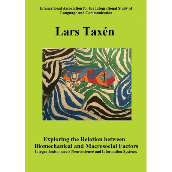 Exploring the Relation between Biomechanical and Macrosocial Factors: Integrationism meets Neuroscience and Information , (Paperback)