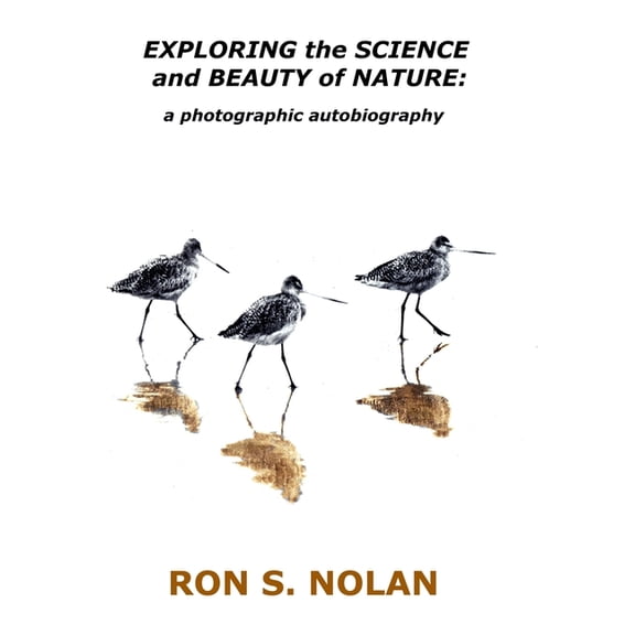 Exploring the Science and Beauty of Nature: EXPLORING the SCIENCE and BEAUTY of NATURE: a photographic autobiography (Paperback)