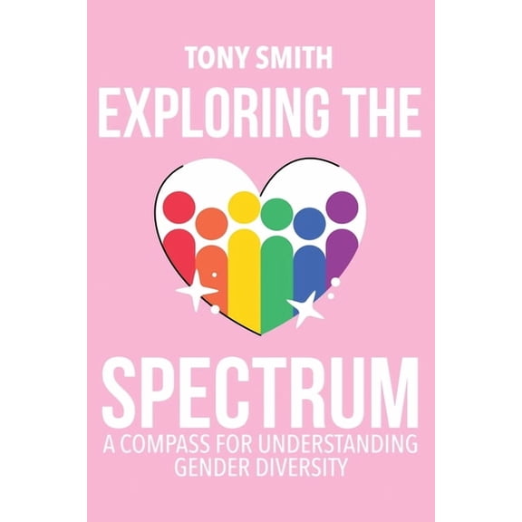Exploring the Spectrum: A Compass for Understanding Gender Diversity, (Paperback)
