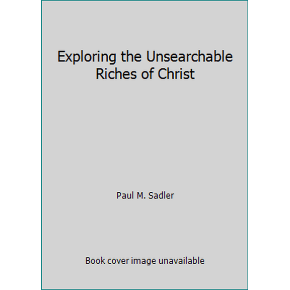 Pre-Owned Exploring the Unsearchable Riches of Christ (Hardcover) 0964454106 9780964454101