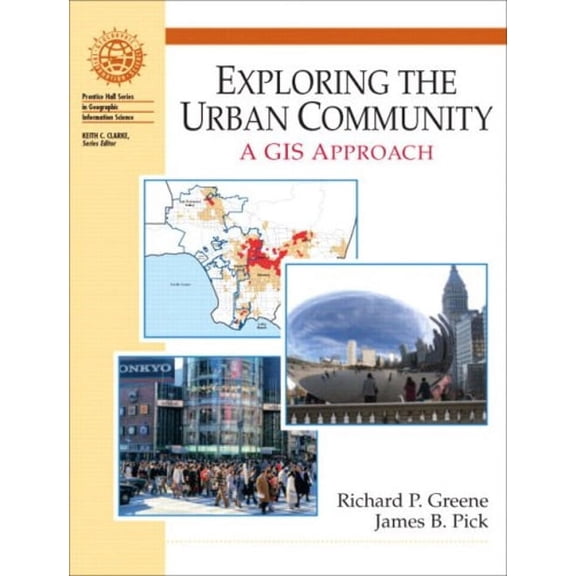 Pre-Owned Exploring the Urban Community: A GIS Approach (Hardcover) by Richard P Greene, James B Pick