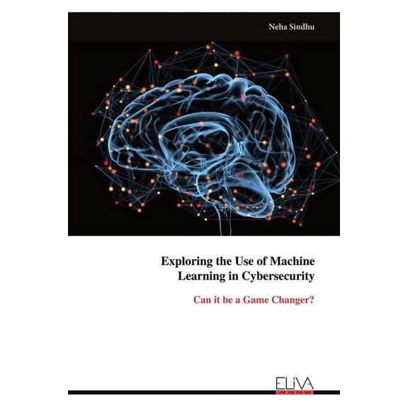 Exploring the Use of Machine Learning in Cybersecurity, (Paperback)