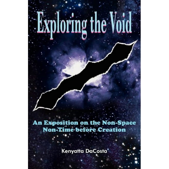 Exploring the Void: An Exposition on the Non-Space Non-Time before Creation, (Paperback)