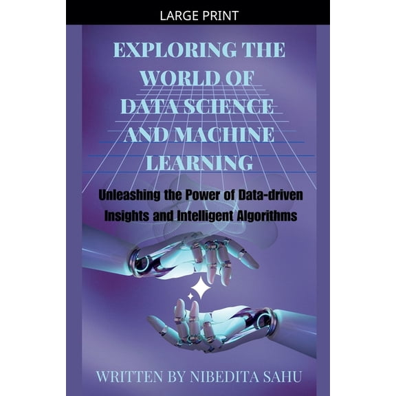 Exploring the World of Data Science and Machine Learning, (Paperback)