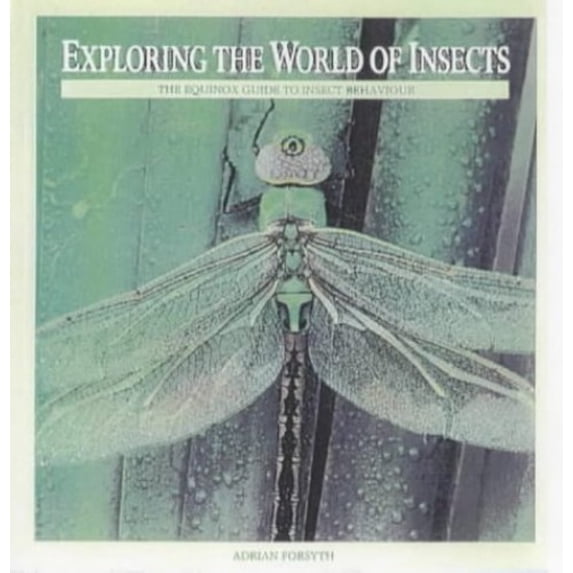Pre-Owned Exploring the World of Insects: The Equinox Guide to Insect Behavior Paperback Adrian Forsyth