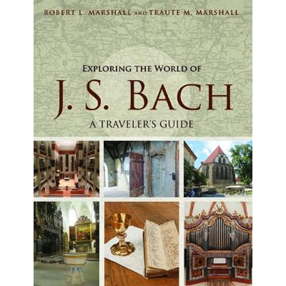 Pre-Owned Exploring the World of J. S. Bach: A Traveler's Guide (Hardcover) by Robert L Marshall, Traute M Marshall