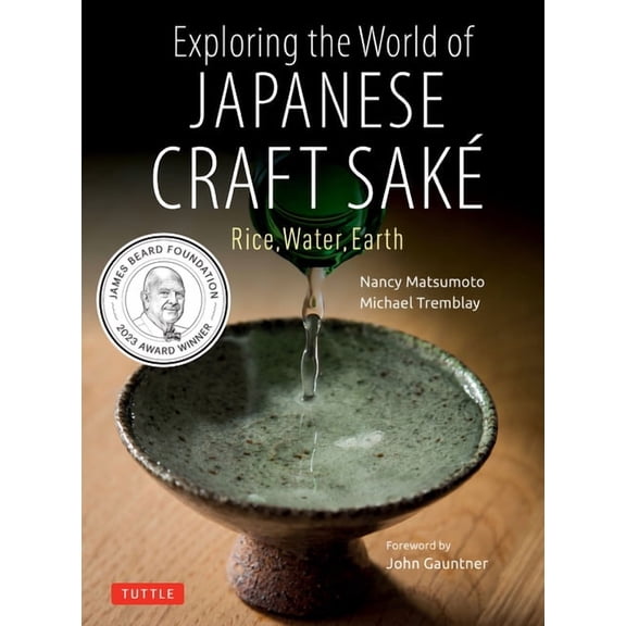 Exploring the World of Japanese Craft Sake: Rice, Water, Earth, (Paperback)
