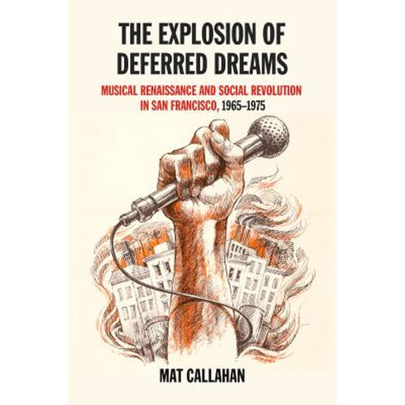 Pre-Owned Explosion of Deferred Dreams: Musical Renaissance and Social Revolution in San Francisco, 1965-1975 (Paperback) 1629632317 9781629632315