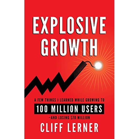 Pre-Owned Explosive Growth: A Few Things I Learned While Growing To 100 Million Users - And Losing $78 Million (Paperback) 1619617692 9781619617698