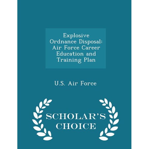 Explosive Ordnance Disposal : Air Force Career Education and Training Plan - Scholar's Choice Edition (Paperback)