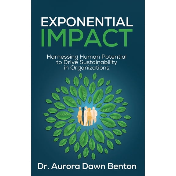 Exponential Impact: Harnessing Human Potential to Drive Sustainability in Organizations, (Paperback)