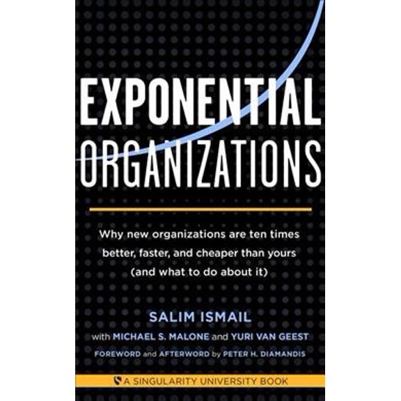 Pre-Owned Exponential Organizations: Why new organizations are ten times better, faster, and cheaper than yours (and what to do about it)