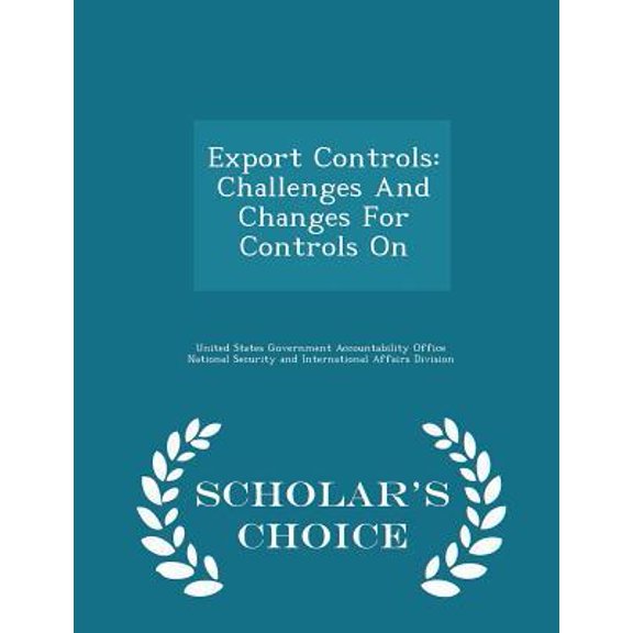 Export Controls: Challenges and Changes for Controls on - Scholar's Choice Edition Paperback