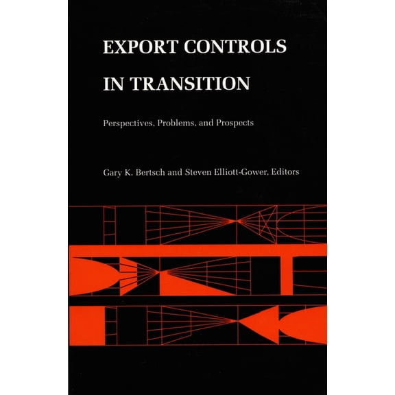 Export Controls in Transition: Perspectives, Problems, and Prospects, (Hardcover)