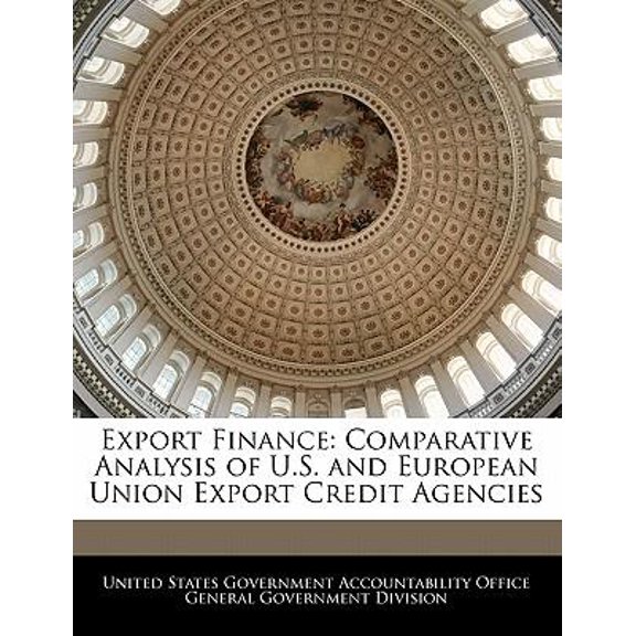 Export Finance: Comparative Analysis of U.S. and European Union Export Credit Agencies Paperback