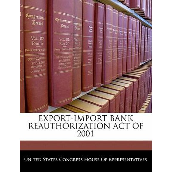 Export-Import Bank Reauthorization Act of 2001 Paperback