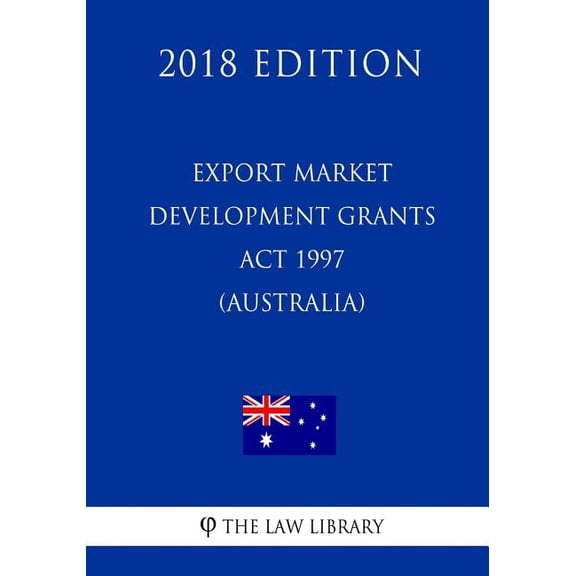Export Market Development Grants ACT 1997 (Australia) (2018 Edition) (Paperback)