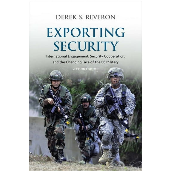 Exporting Security: International Engagement, Security Cooperation, and the Changing Face of the US Military, Second Edi, (Hardcover)