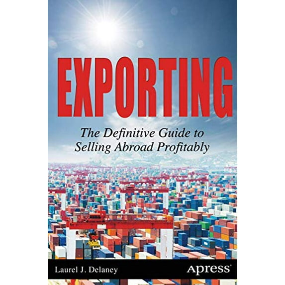 Pre-Owned Exporting: The Definitive Guide to Selling Abroad Profitably (Paperback) 1430257911 9781430257912