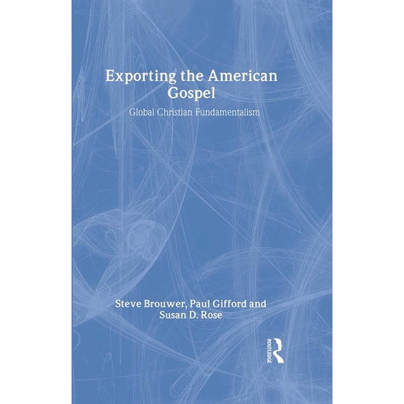 Exporting the American Gospel: Global Christian Fundamentalism, (Hardcover)